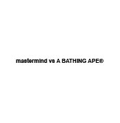 mastermind vs A BATHING APE®